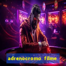 adrenocromo filme onde assistir